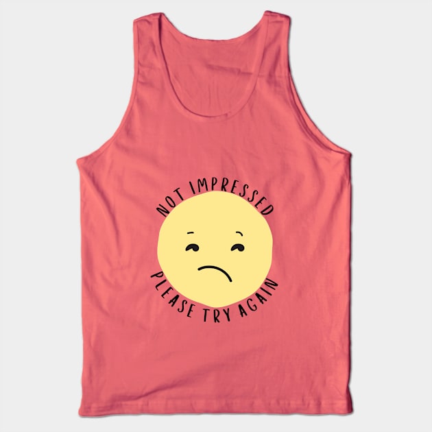 Not Impressed - Please Try Again Tank Top by The Shirt Scribner